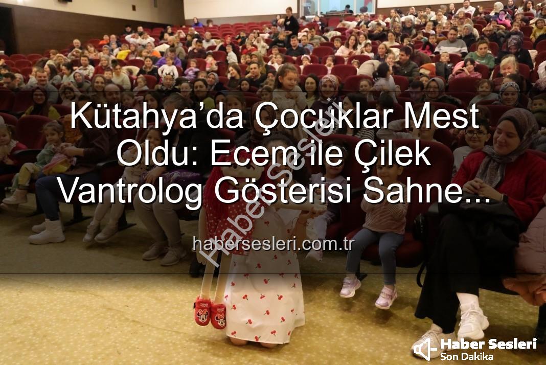 Ecem ile Çilek vantrolog gösterisi - Kütahya’da Çocuklar Mest Oldu: Ecem ile Çilek Vantrolog Gösterisi Sahne Aldı