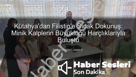 Kütahya’dan Filistin’e Sıcak Dokunuş: Minik Kalplerin Büyüklüğü Harçlıklarıyla Buluştu