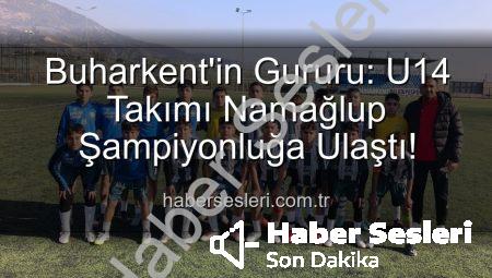 Buharkent’in Gururu: U14 Takımı Namağlup Şampiyonluğa Ulaştı!