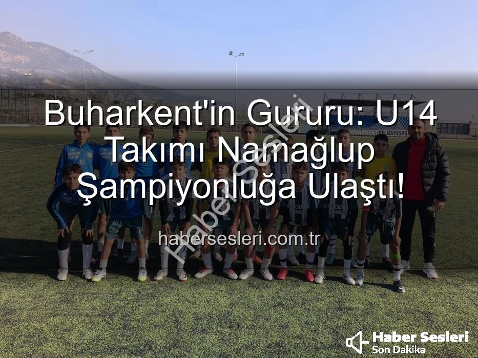 Buharkent U14 şampiyon - Buharkent'in Gururu: U14 Takımı Namağlup Şampiyonluğa Ulaştı!