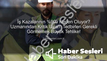 İş Kazalarının %90’ı Neden Oluyor? Uzmanından Kritik Uyarı: Tedbirleri Gerekli Görmemek Büyük Tehlike!