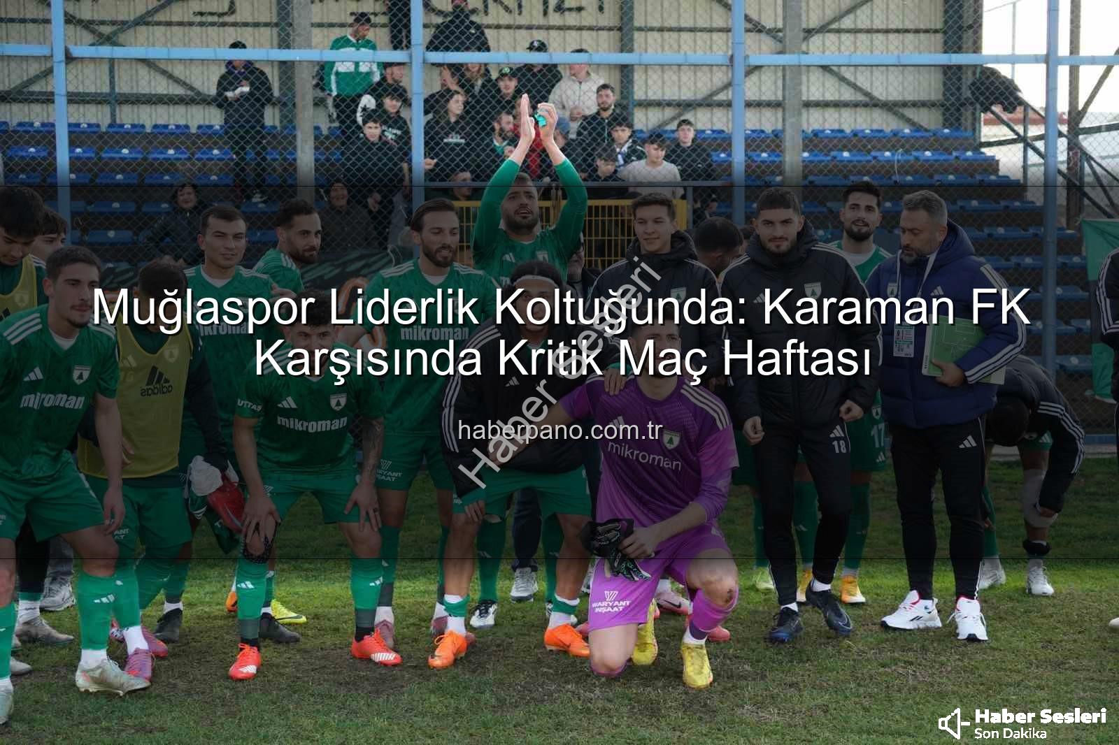 Muğlaspor Karaman FK - Muğlaspor Liderlik Koltuğunda Karşı Gol Atıyor: Karaman FK Maçına Kritik Bakış ve Taraftar Çağrısı