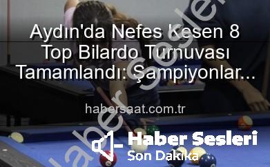 Aydın’da Nefes Kesen 8 Top Bilardo Turnuvası Tamamlandı: Şampiyonlar Belli Oldu!