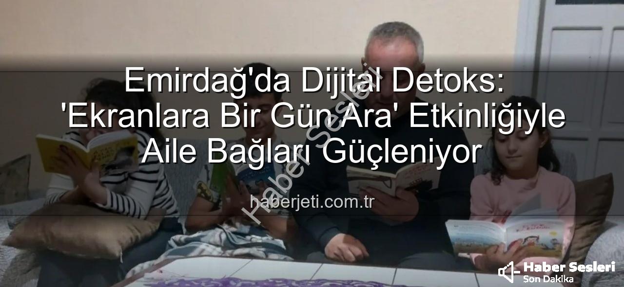 ekranlara bir gün ara - Emirdağ'dan Dijital Dünyaya Mola: Ekranlara Bir Gün Ara Verildi, Aile Bağları Güçlendi