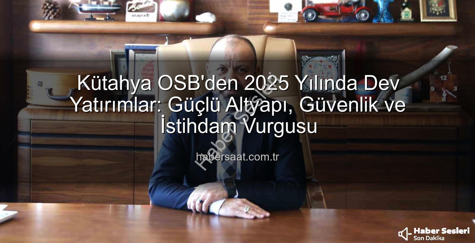 Kütahya OSB - Kütahya OSB'den 2025 Yılında Dev Atılımlar: Altyapıdan İstihdama Kapsamlı Değerlendirme
