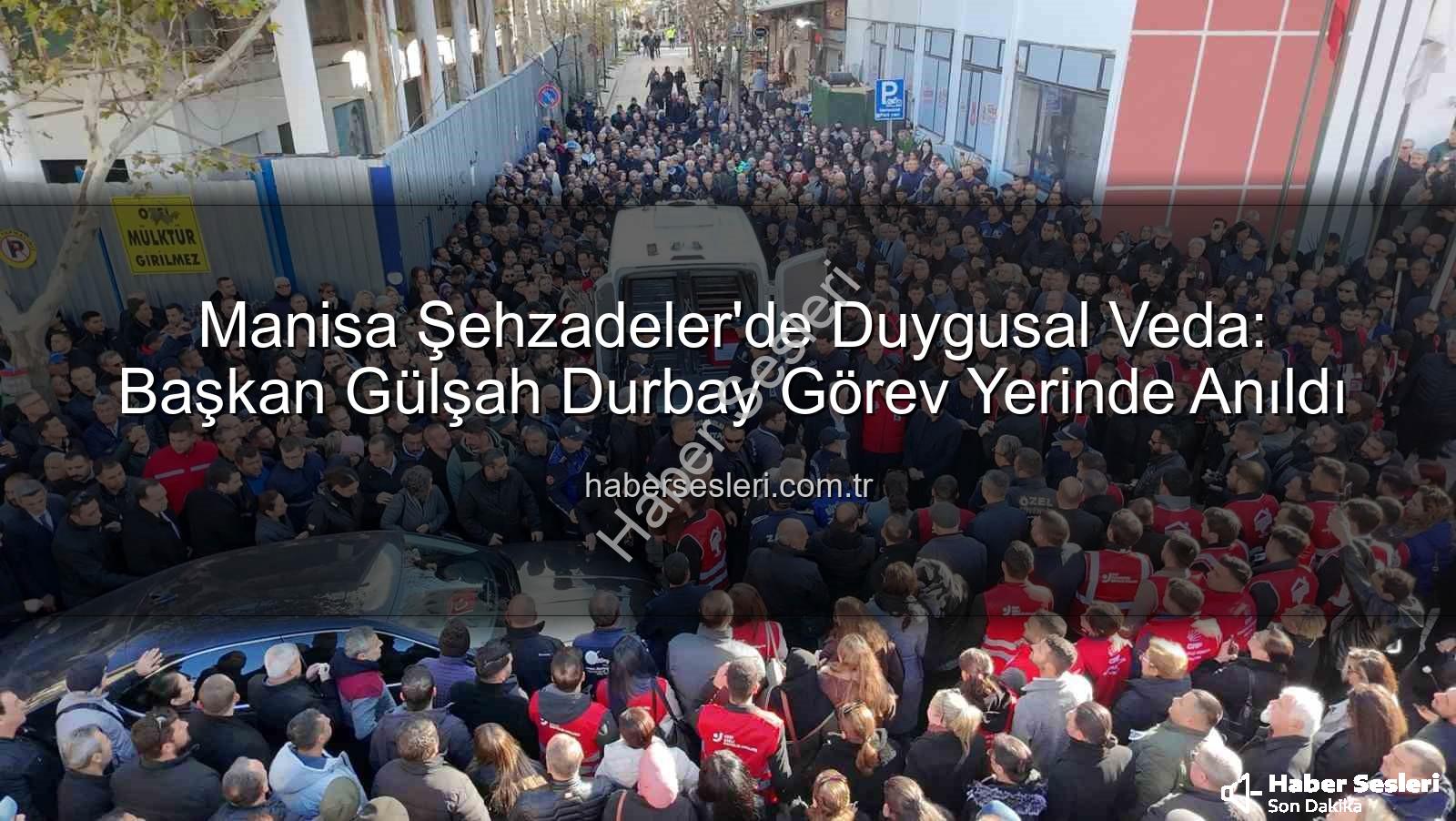 Gülşah Durbay - Manisa Şehzadeler'de Duygusal Veda: Başkan Gülşah Durbay Görev Yerinde Anıldı