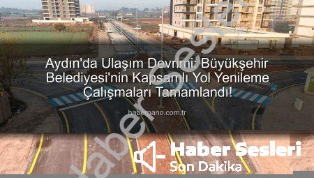 Aydın’da Ulaşım Devrimi: Büyükşehir’den Kapsamlı Altyapı Hamlesi Tamamlandı