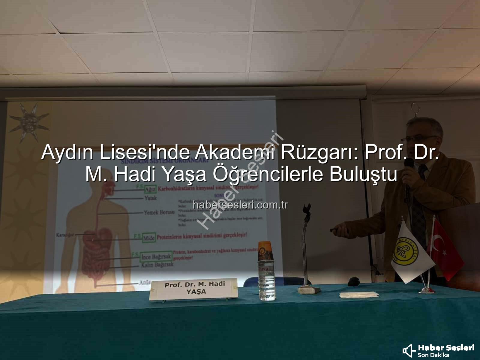 Aydın Lisesi akademisyen buluşması - Aydın Lisesi'nde Akademi Rüzgarı: Prof. Dr. M. Hadi Yaşa Öğrencilerle Buluştu