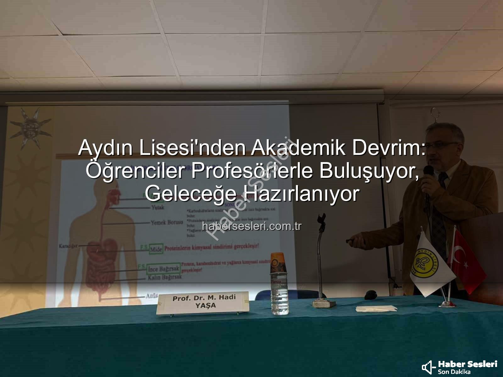 akademisyen buluşmaları - Aydın Lisesi'nden Akademik Devrim: Öğrenciler Profesörlerle Buluşuyor, Geleceğe Hazırlanıyor