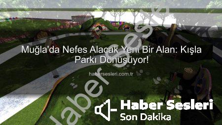 Muğla’da Nefes Alacak Yeni Bir Alan: Kışla Parkı Dönüşüyor!