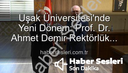 Uşak Üniversitesi’nde Yeni Dönem: Prof. Dr. Ahmet Demir Rektörlük Görevini Devraldı