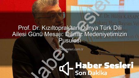 Prof. Dr. Kızıltoprak’tan Dünya Türk Dili Ailesi Günü Mesajı: Dilimiz Medeniyetimizin Pusulası