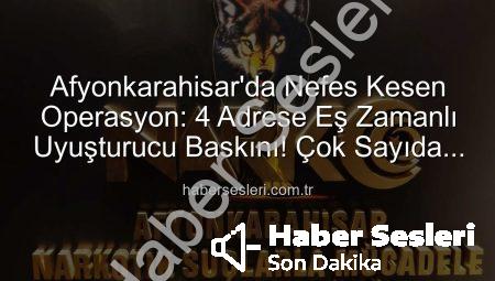 Afyonkarahisar’da Nefes Kesen Operasyon: 4 Adrese Eş Zamanlı Uyuşturucu Baskını! Çok Sayıda Maddi Delil Ele Geçirildi