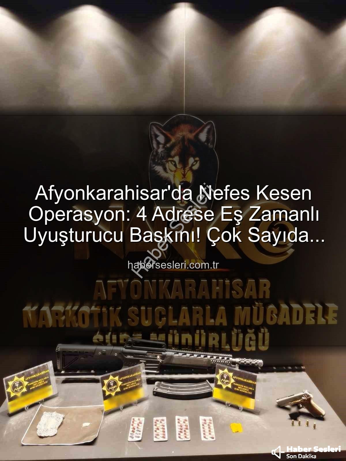 Afyonkarahisar uyuşturucu baskını - Afyonkarahisar'da Nefes Kesen Operasyon: 4 Adrese Eş Zamanlı Uyuşturucu Baskını! Çok Sayıda Maddi Delil Ele Geçirildi