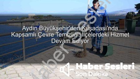 Aydın Büyükşehir’den Kuşadası’nda Kapsamlı Çevre Temizliği: İlçelerdeki Hizmet Devam Ediyor