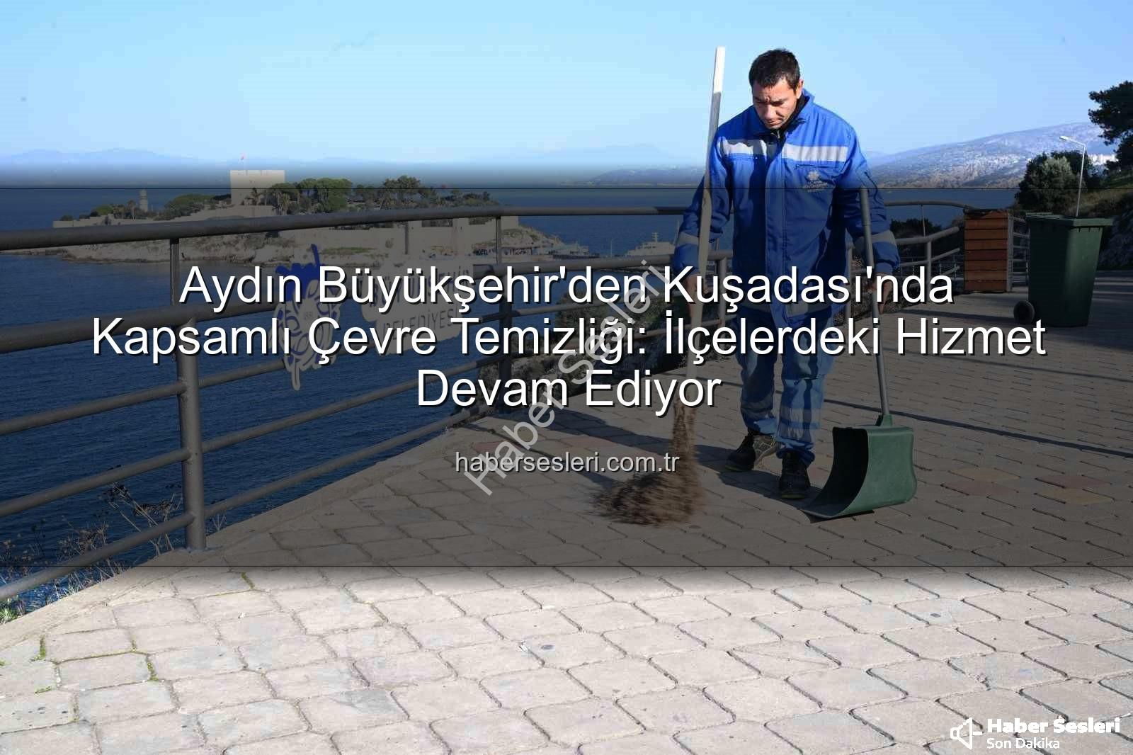 Kuşadası çevre temizliği - Aydın Büyükşehir'den Kuşadası'nda Kapsamlı Çevre Temizliği: İlçelerdeki Hizmet Devam Ediyor