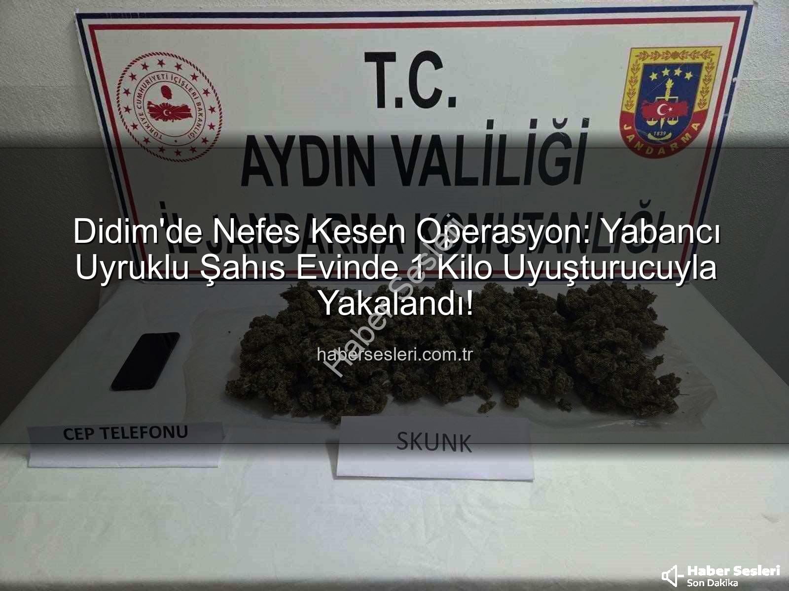 Didim uyuşturucu operasyonu - Didim'de Nefes Kesen Operasyon: Yabancı Uyruklu Şahıs Evinde 1 Kilo Uyuşturucuyla Yakalandı!