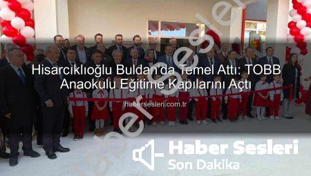 Hisarcıklıoğlu Buldan’da Temel Attı: TOBB Anaokulu Eğitime Kapılarını Açtı