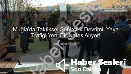 Muğla’da Taktiksel Şehircilik Devrimi: Yaya Trafiği Yeni Bir Nefes Alıyor!