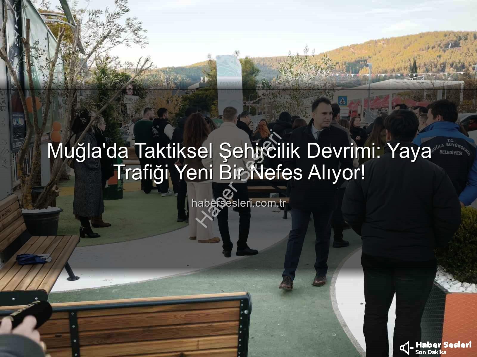 taktiksel şehircilik - Muğla'da Taktiksel Şehircilik Devrimi: Yaya Trafiği Yeni Bir Nefes Alıyor!