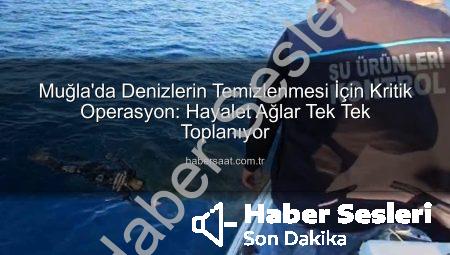 Muğla’nın Sularında Deniz Canlılarını Tehdit Eden Hayalet Ağlara Geçit Yok: Kapsamlı Temizlik Operasyonu Başladı