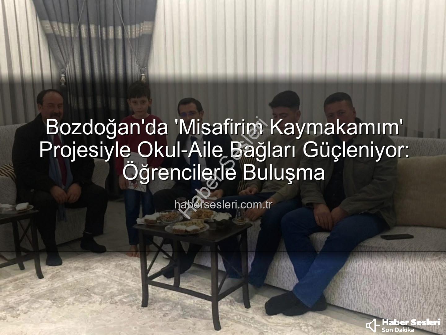 Misafirim Kaymakamım - Bozdoğan'da 'Misafirim Kaymakamım' Projesiyle Okul-Aile Bağları Güçleniyor: Öğrencilerle Buluşma