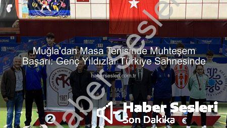 Muğla’dan Masa Tenisinde Muhteşem Başarı: Genç Yıldızlar Türkiye Sahnesinde