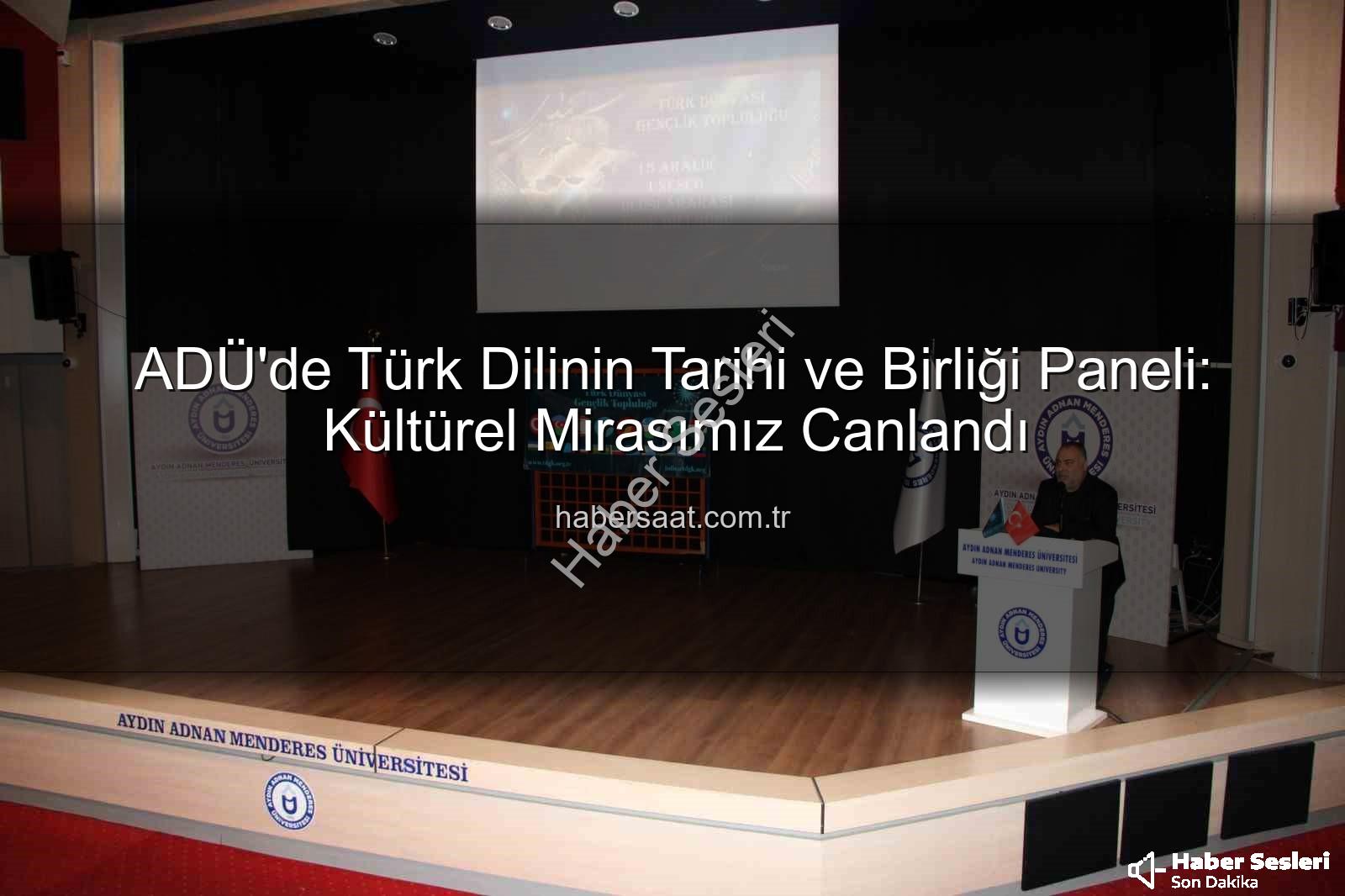 Türk Dilinin Tarihi - ADÜ'de Türk Dilinin Köklü Tarihi ve Birleştirici Gücü Yeniden Canlandı