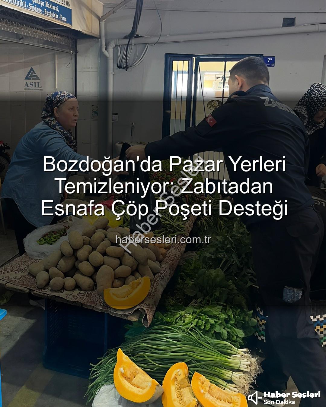 çöp poşeti desteği - Bozdoğan'da Pazar Yerleri Temizleniyor: Zabıtadan Esnafa Çöp Poşeti Desteği