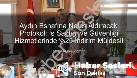 Aydın Esnafına Nefes Aldıracak Protokol: İş Sağlığı ve Güvenliği Hizmetlerinde %25 İndirim Müjdesi!