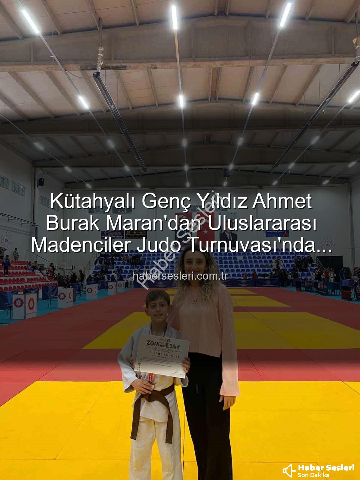 Ahmet Burak Maran - Kütahyalı Genç Yıldız Ahmet Burak Maran'dan Uluslararası Madenciler Judo Turnuvası'nda Bronz Madalya Sevinci