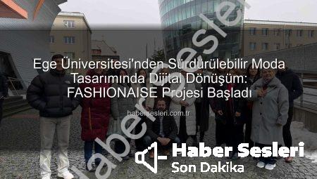 Ege Üniversitesi’nden Sürdürülebilir Moda Tasarımında Dijital Dönüşüm: FASHIONAISE Projesi Başladı