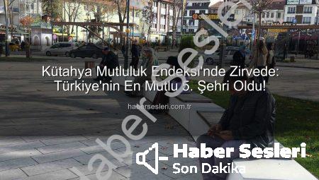 Kütahya Mutluluk Endeksi’nde Zirvede: Türkiye’nin En Mutlu 5. Şehri Oldu!