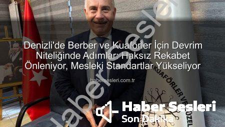 Denizli’de Berber ve Kuaförler İçin Devrim Niteliğinde Adımlar: Haksız Rekabet Önleniyor, Mesleki Standartlar Yükseliyor