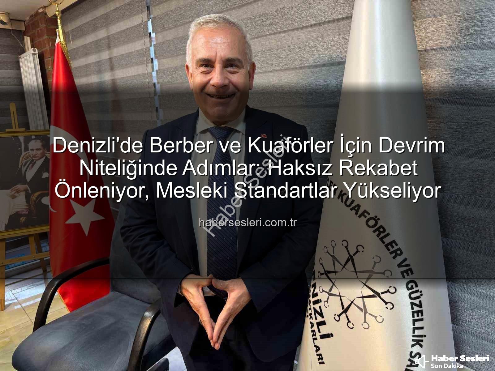 berber kuaför haksız rekabet - Denizli'de Berber ve Kuaförler İçin Devrim Niteliğinde Adımlar: Haksız Rekabet Önleniyor, Mesleki Standartlar Yükseliyor