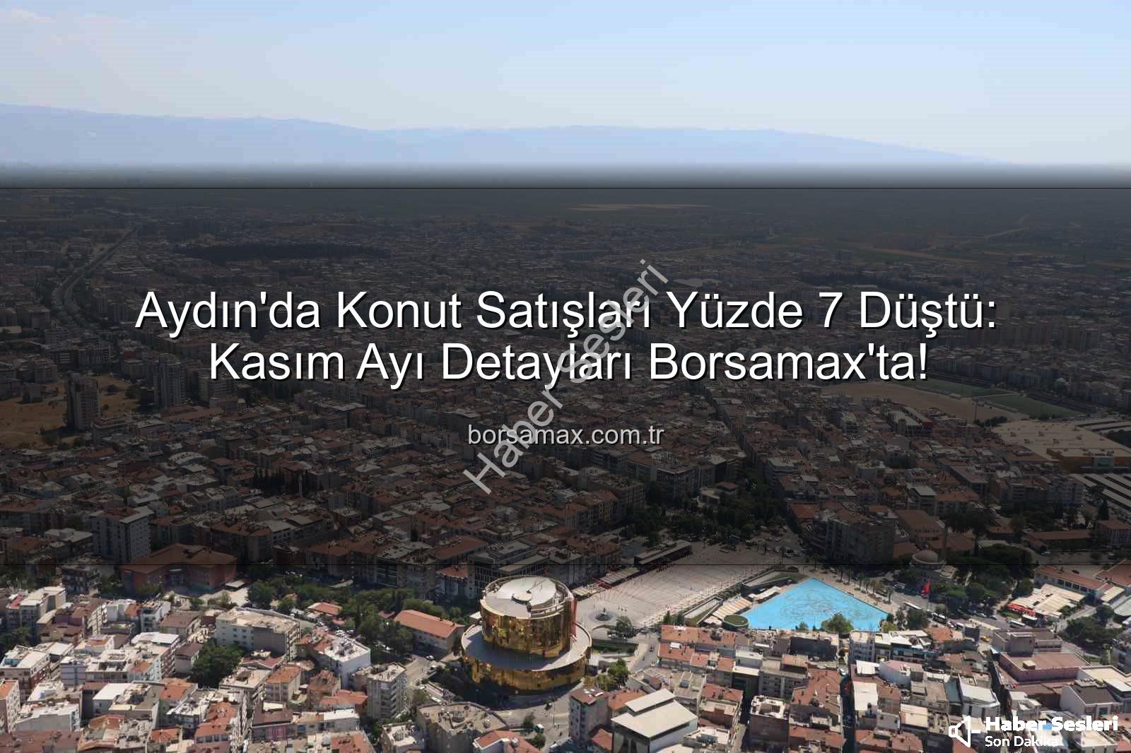 Aydın konut satışları - Aydın Konut Satışlarında Düşüş: Rakamlar Ne Diyor?