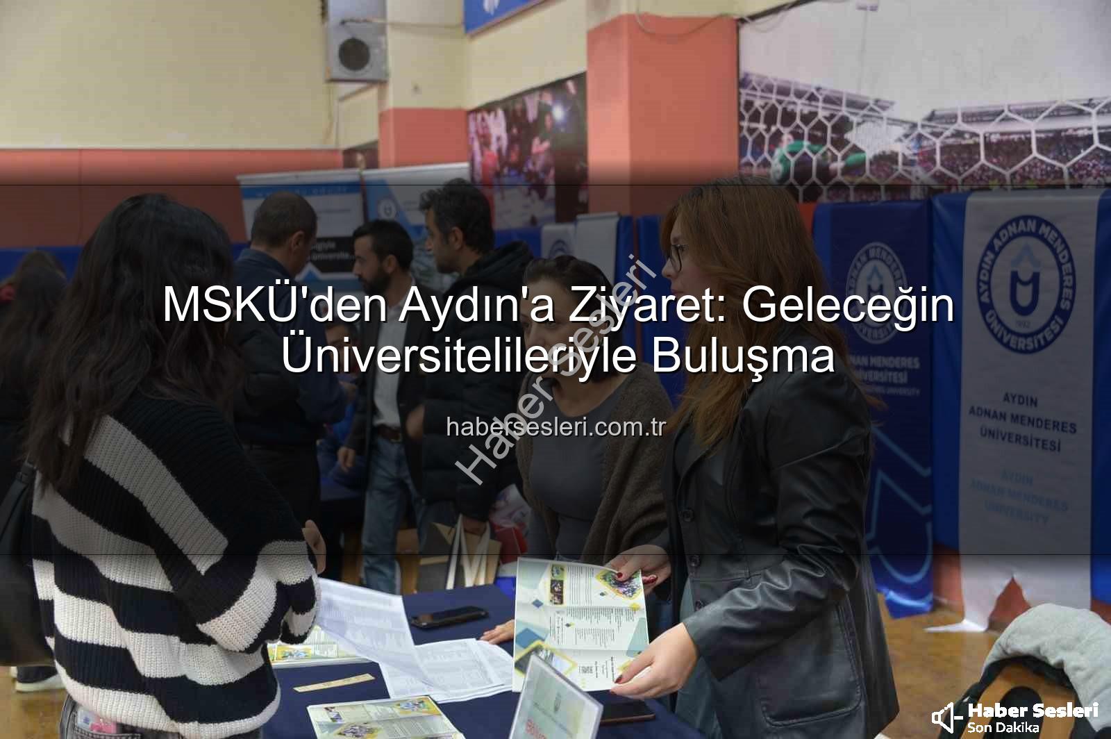 MSKÜ Aydın - MSKÜ'den Aydın'a Ziyaret: Geleceğin Üniversitelileriyle Buluşma