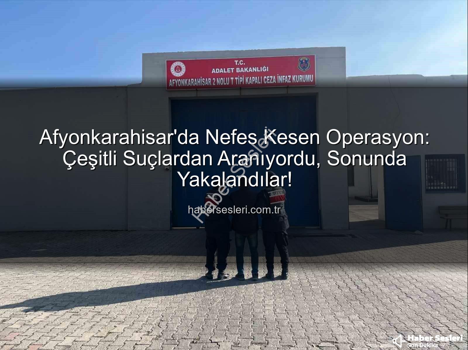 Afyonkarahisar aranan şahıslar - Afyonkarahisar'da Nefes Kesen Operasyon: Çeşitli Suçlardan Aranıyordu, Sonunda Yakalandılar!