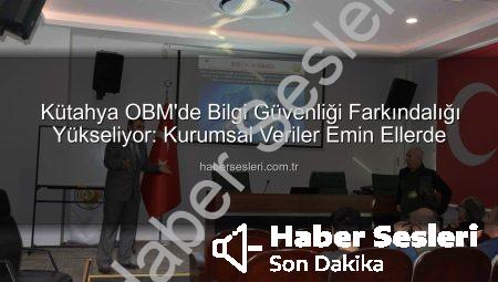 Kütahya OBM’de Bilgi Güvenliği Farkındalığı Yükseliyor: Kurumsal Veriler Emin Ellerde
