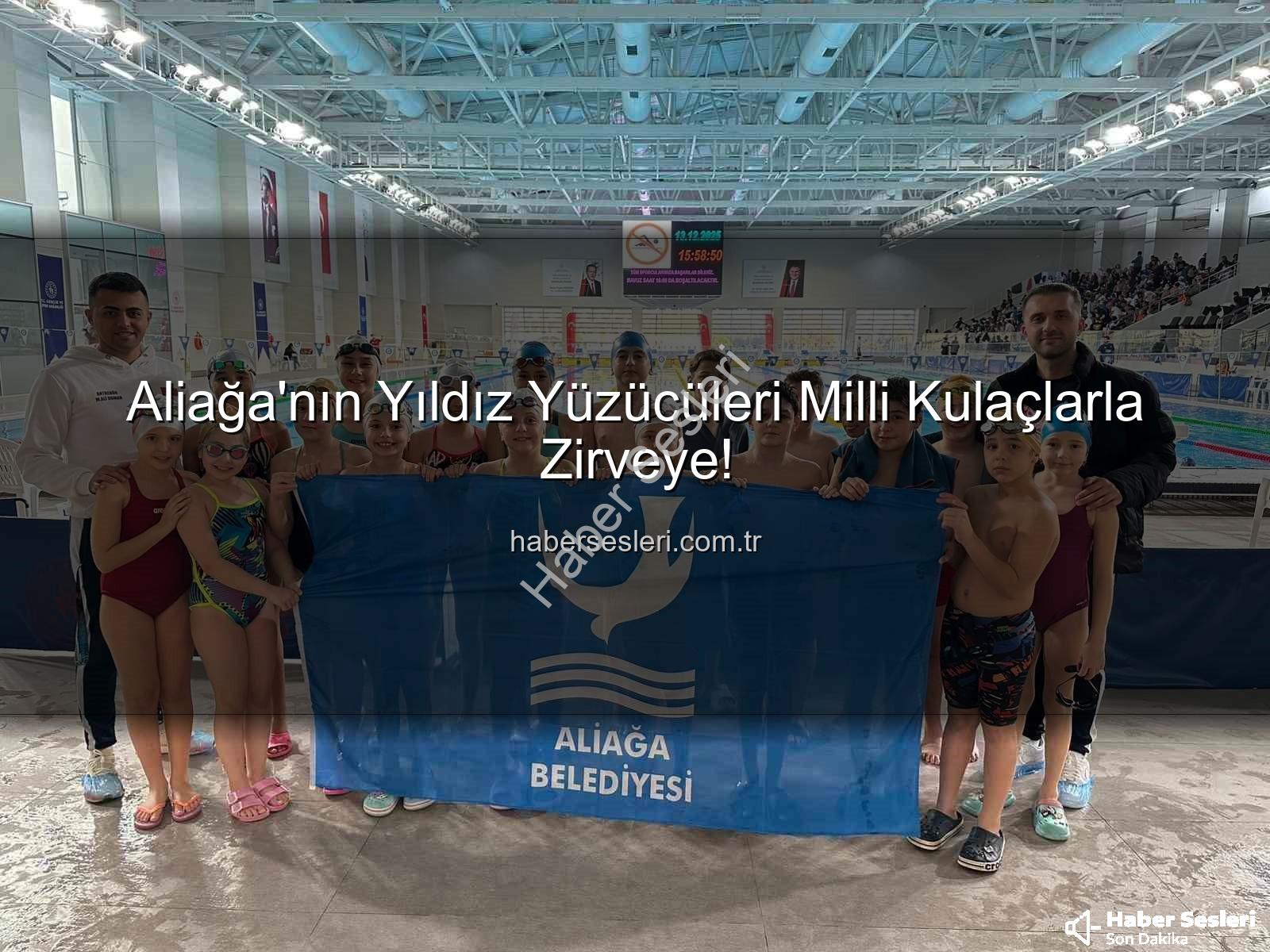 Aliağa yüzücüleri - Aliağa'nın Yıldız Yüzücüleri Milli Kulaçlarla Zirveye!