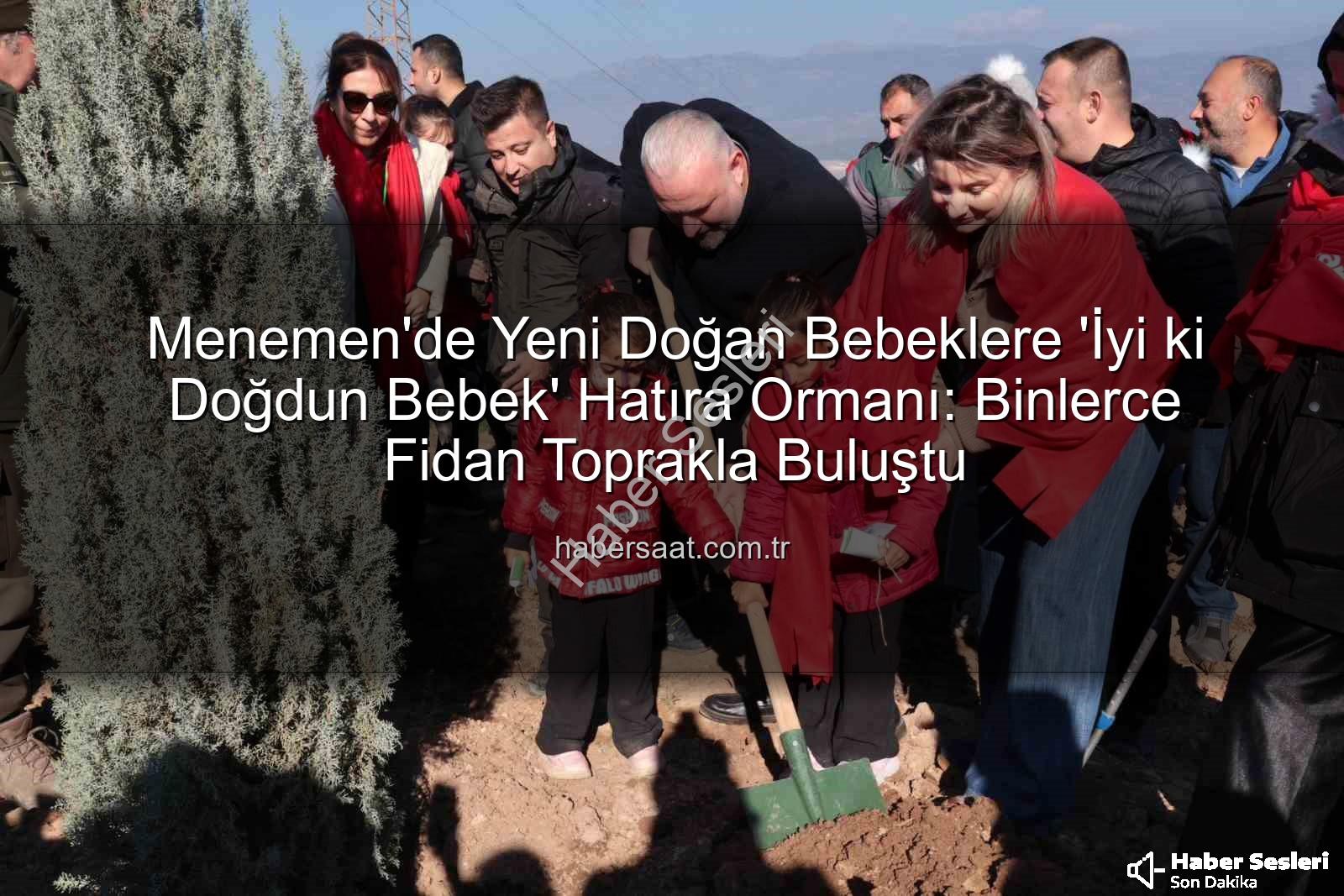 Menemen'de 'İyi ki Doğdun Bebek' Projesiyle 5 Bin Fidan Toprakla Buluştu: Geleceğe Yeşil Bir Miras