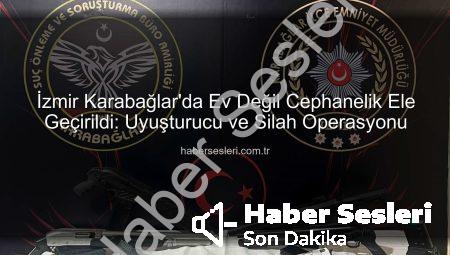 İzmir Karabağlar’da Ev Değil Cephanelik Ele Geçirildi: Uyuşturucu ve Silah Operasyonu