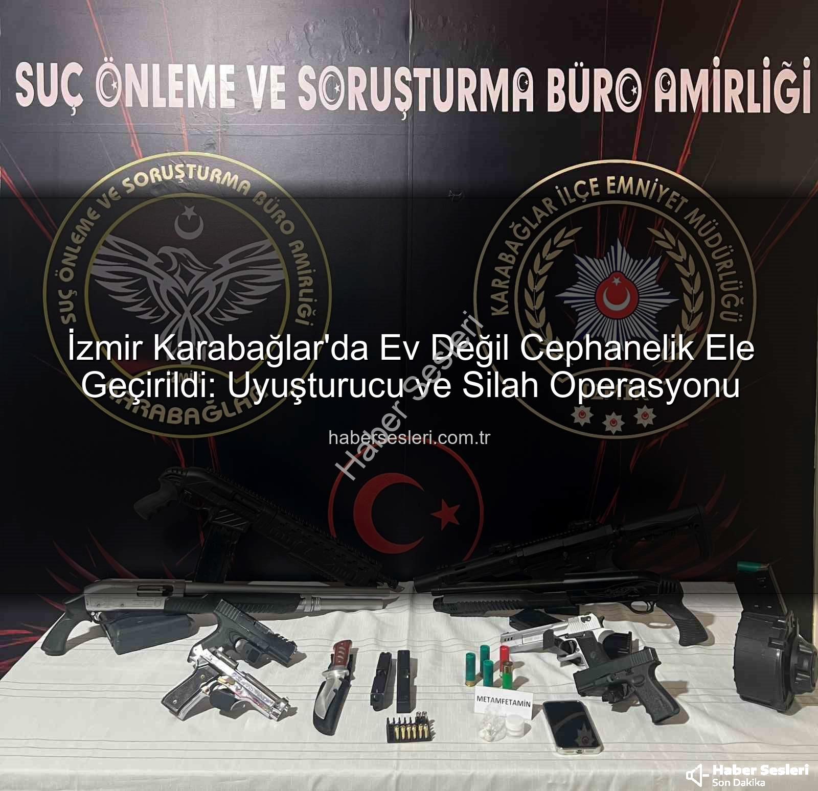 Karabağlar silah operasyonu - İzmir Karabağlar'da Ev Değil Cephanelik Ele Geçirildi: Uyuşturucu ve Silah Operasyonu