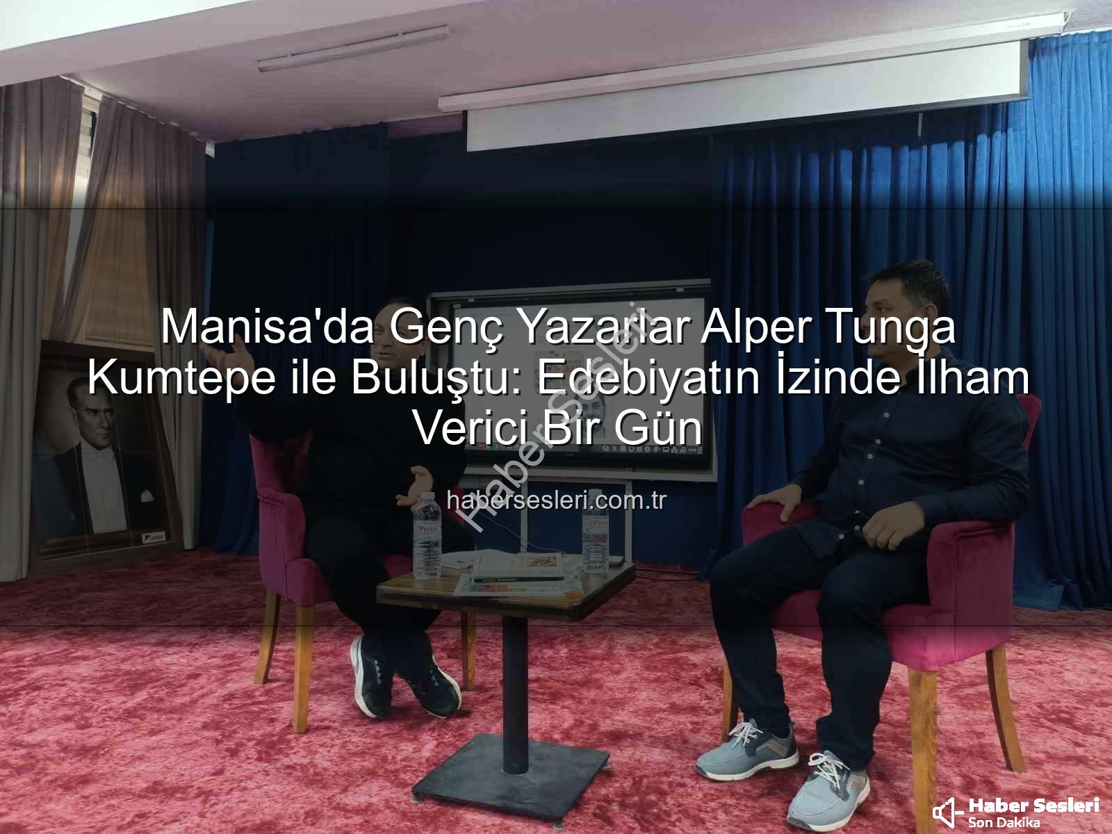 Alper Tunga Kumtepe - Manisa'da Genç Yazarlar Alper Tunga Kumtepe ile Buluştu: Edebiyatın İzinde İlham Verici Bir Gün