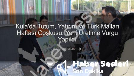 Kula’da Tutum, Yatırım ve Türk Malları Haftası Coşkusu: Yerli Üretime Vurgu Yapıldı