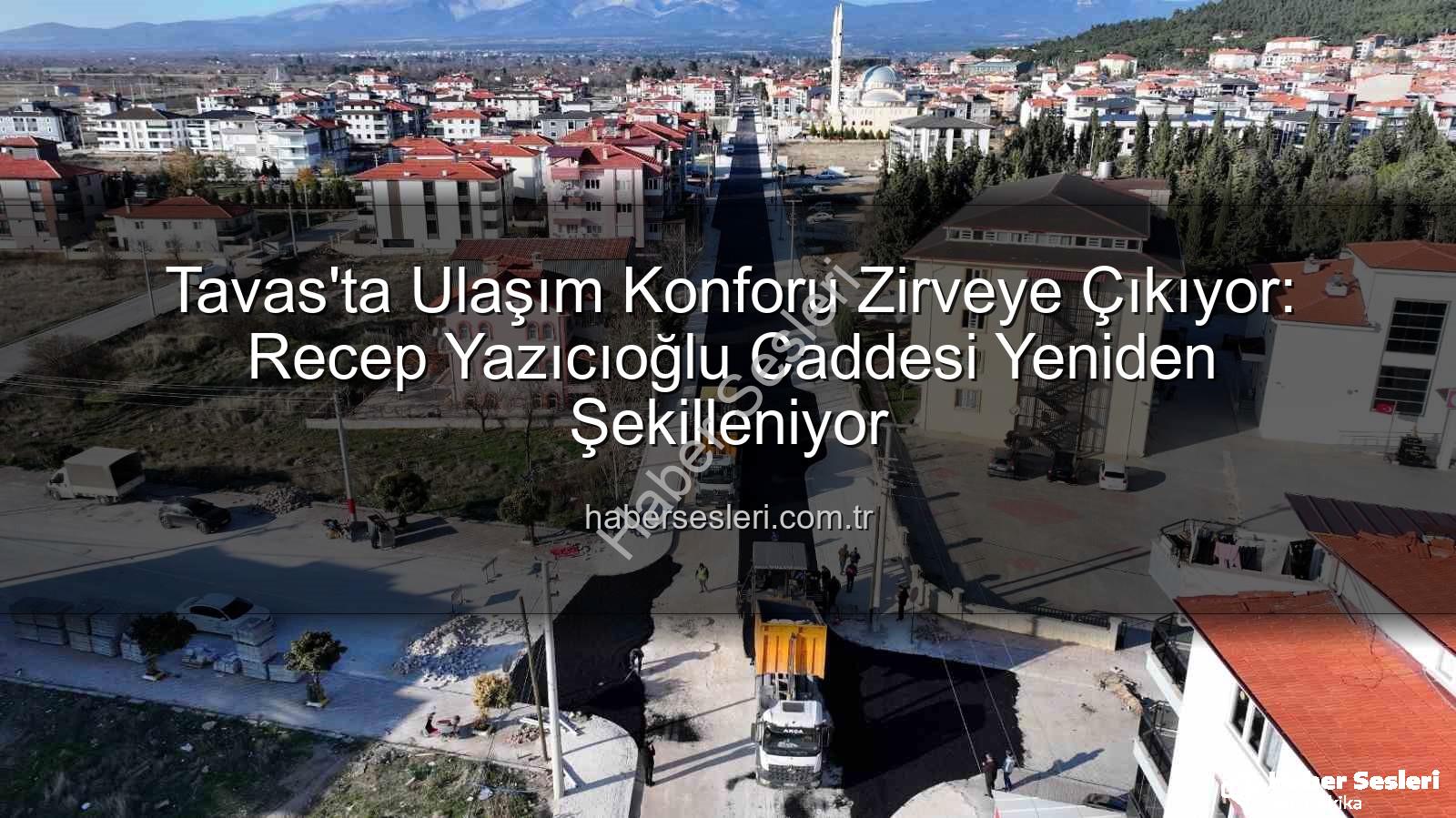 Tavas ulaşım konforu - Tavas'ta Ulaşım Konforu Zirveye Çıkıyor: Recep Yazıcıoğlu Caddesi Yeniden Şekilleniyor