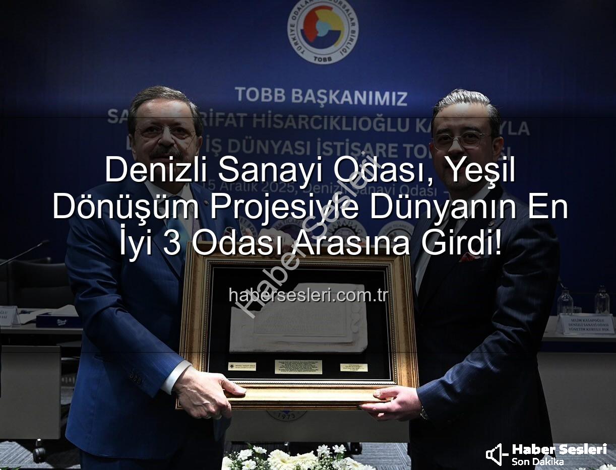 Denizli Sanayi Odası - Denizli Sanayi Odası, Yeşil Dönüşüm Projesiyle Dünyanın En İyi 3 Odası Arasına Girdi!