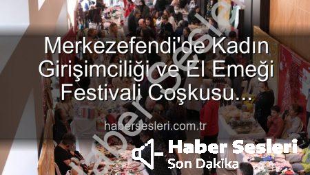 Merkezefendi’de Kadın Girişimciliği ve El Emeği Festivali Coşkusu Başlıyor: 3 Günlük Dopdolu Program!