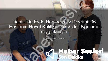 Denizli’de Evde Hemodiyaliz Devrimi: 36 Hastanın Hayat Kalitesi Yükseldi, Uygulama Yaygınlaşıyor