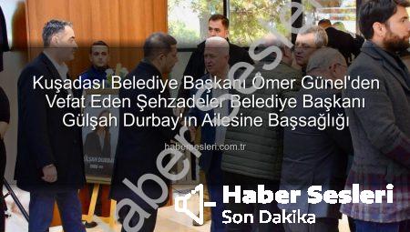 Kuşadası Belediye Başkanı Ömer Günel’den Vefat Eden Şehzadeler Belediye Başkanı Gülşah Durbay’ın Ailesine Başsağlığı